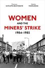 Florence Sutcliffe-Braithwaite: Women and the Miners' Strike, 1984-1985, Buch