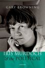 Gary Browning: Iris Murdoch and the Political, Buch