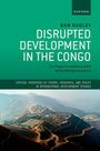 Ben Radley: Disrupted Development in the Congo, Buch