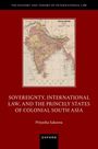 Priyasha Saksena: Sovereignty, International Law, and the Princely States of Colonial South Asia, Buch