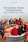 Shaun Ross: The Eucharist, Poetics, and Secularization from the Middle Ages to Milton, Buch