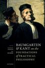 Courtney D Fugate: Baumgarten and Kant on the Foundations of Practical Philosophy, Buch