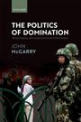 John Mcgarry: The Politics of Domination, Buch