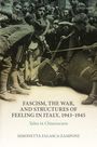 Simonetta Falasca-Zamponi: Fascism, the War, and Structures of Feeling in Italy, 1943-1945, Buch