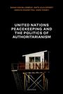 Sarah von Billerbeck: United Nations Peacekeeping and the Politics of Authoritarianism, Buch