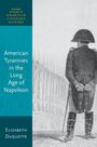 Elizabeth Duquette: American Tyrannies in the Long Age of Napoleon, Buch