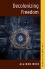Allison Weir: Decolonizing Freedom, Buch