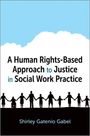 Shirley Gatenio Gabel: A Human Rights-Based Approach to Justice in Social Work Practice, Buch