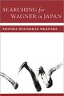 Brooke McCorkle Okazaki: Searching for Wagner in Japan, Buch