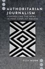 Ruth Moon: Authoritarian Journalism: Controlling the News in Post-Conflict Rwanda, Buch
