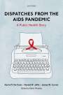 Kevin M. De Cock (Founding Director of the Center for Global Health, Founding Director of the Center for Global Health, Centers for Disease Control and Prevention): Dispatches from the AIDS Pandemic, Buch