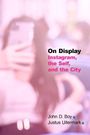 John D. Boy: On Display: Instagram, the Self, and the City, Buch