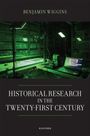 Benjamin Wiggins: Historical Research in the Twenty-First Century, Buch