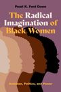 Pearl K. Ford Dowe: The Radical Imagination of Black Women: Ambition, Politics, and Power, Buch