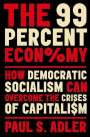 Paul Adler (Professor of Management and Organization, of Sociology, and of Environmental Studies, Professor of Management and Organization, of Sociology, and of Environmental Studies, University of Southern California): The 99 Percent Economy, Buch