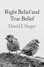 Daniel J Singer: Right Belief and True Belief, Buch