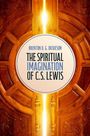 Brenton D G Dickieson: The Spiritual Imagination of C.S. Lewis, Buch