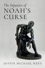 Justin Michael Reed: The Injustice of Noah's Curse, Buch