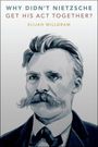 Elijah Millgram (E. E. Ericksen Distinguished Professor of Philosophy, E. E. Ericksen Distinguished Professor of Philosophy, University of Utah): Why Didn't Nietzsche Get His Act Together?, Buch