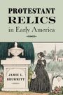 Jamie L Brummitt: Protestant Relics in Early America, Buch