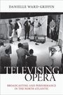 "TELEVISIING OPERA: Broadcasting and Performance in the North Atlantic" zeigt eine historische Opernaufführung mit Kameraleuten.