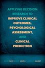 David Faust: Applying Decision Research to Improve Clinical Outcomes, Psychological Assessment, and Clinical Prediction, Buch
