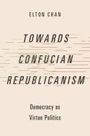 Elton Chan: Towards Confucian Republicanism, Buch