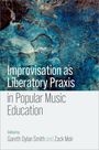 Improvisation as Liberatory PRAXIS in Popular Music Education, Buch