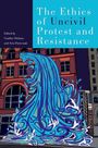 : The Ethics of Uncivil Protest and Resistance, Buch