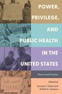 : Power, Privilege, and Public Health in the United States, Buch