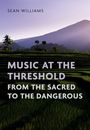 "SEAN WILLIAMS" "MUSIC AT THE THRESHOLD FROM THE SACRED TO THE DANGEROUS." Reisfeld vor einem Berg im Hintergrund.