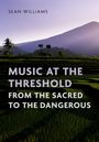 "Music at the Threshold: From the Sacred to the Dangerous" von Sean Williams. Im Hintergrund Reisfelder und Berge bei Dämmerung.