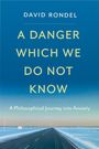 David Rondel: A Danger Which We Do Not Know, Buch