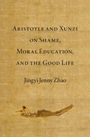 Jingyi Jenny Zhao: Aristotle and Xunzi on Shame, Moral Education, and the Good Life, Buch