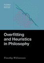 Timothy Williamson: Overfitting and Heuristics in Philosophy, Buch