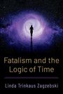 Linda Trinkaus Zagzebski: Fatalism and the Logic of Time, Buch