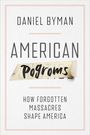 Text: "Daniel Byman. American Pogroms. How Forgotten Massacres Shape America." Minimalist weißer Hintergrund.