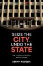 Serhiy Kudelia: Seize the City, Undo the State, Buch