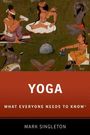 Text: "YOGA WHAT EVERYONE NEEDS TO KNOW® MARK SINGLETON." Illustration von meditierenden Personen in traditioneller Kleidung.