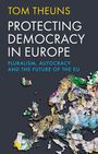 Tom Theuns: Protecting Democracy in Europe, Buch