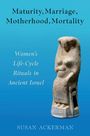 Susan Ackerman: Maturity, Marriage, Motherhood, Mortality, Buch