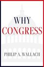 Text: "WHY CONGRESS" und "PHILIP A. WALLACH". Abbildung einer Kuppel im Hintergrund, rot-weiße Designakzente.