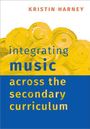 Kristin Harney: Integrating Music Across the Secondary Curriculum, Buch