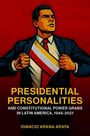 Ignacio Arana Araya: Presidential Personalities and Constitutional Power Grabs in Latin America, 1945-2021, Buch