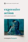 Text: "positive moral philosophy series. expressive action: a philosophical exploration. christopher bennett". 

Motiv: Ein Gemälde mit einer Person in Blau, die eine Schale hält und einem Kind zugewandt ist.