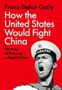 Franz-Stefan Gady: How the United States Would Fight China, Buch