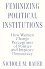Nichole M Bauer: Feminizing Political Institutions, Buch