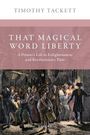 "That Magical Word Liberty" von Timothy Tackett ist auf dem Cover. Eine historische Szene zeigt Menschen in Bewegung.