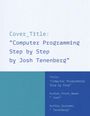Text: Cover_Title: "Computer Programming Step by Step by Josh Tenenberg". Hintergrund: Blau und Weiß. Klar, strukturiert.