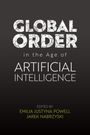 „GLOBAL ORDER in the Age of ARTIFICIAL INTELLIGENCE“, herausgegeben von Emilia Justyna Powell, Jarek Nabrzyski.